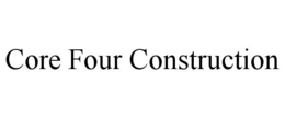 CORE FOUR CONSTRUCTION trademark