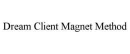 DREAM CLIENT MAGNET METHOD trademark