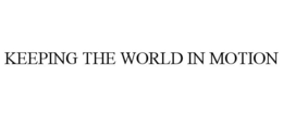 KEEPING THE WORLD IN MOTION trademark