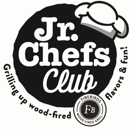 JR. CHEFS CLUB GRILLING UP WOOD-FIRED FLAVORS & FUN! FB FIREBIRDS WOOD FIRED GRILL trademark