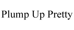 PLUMP UP PRETTY trademark