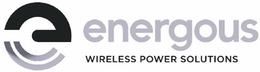 E ENERGOUS WIRELESS POWER SOLUTIONS trademark