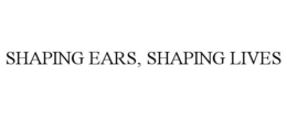 SHAPING EARS, SHAPING LIVES trademark
