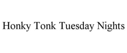 HONKY TONK TUESDAY NIGHTS trademark