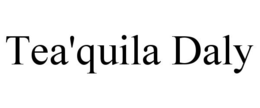 TEA'QUILA DALY trademark