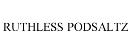 RUTHLESS PODSALTZ trademark