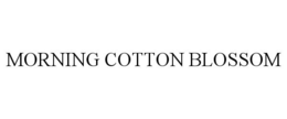 MORNING COTTON BLOSSOM trademark