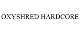 OXYSHRED HARDCORE trademark