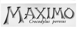 MAXIMO CROCODYLUS POROSUS trademark