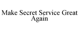 MAKE SECRET SERVICE GREAT AGAIN trademark