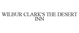 WILBUR CLARK'S THE DESERT INN trademark
