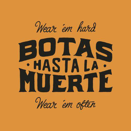 BOTAS HASTA LA MUERTE WEAR EM' HARD WEAR EM' OFTEN trademark