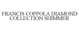 FRANCIS COPPOLA DIAMOND COLLECTION SHIMMER trademark