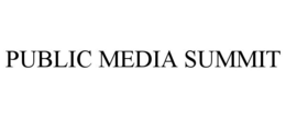 PUBLIC MEDIA SUMMIT trademark