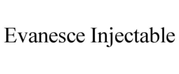 EVANESCE INJECTABLE trademark