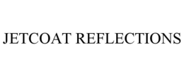 JETCOAT REFLECTIONS trademark