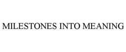 MILESTONES INTO MEANING trademark