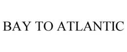BAY TO ATLANTIC trademark