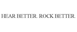 HEAR BETTER. ROCK BETTER. trademark