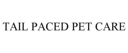 TAIL PACED PET CARE trademark
