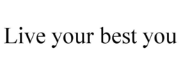 LIVE YOUR BEST YOU trademark