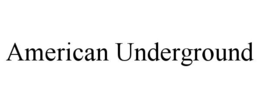 AMERICAN UNDERGROUND trademark