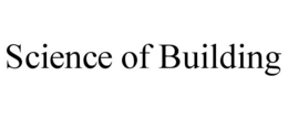 SCIENCE OF BUILDING trademark