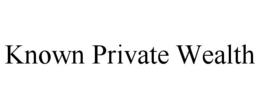 KNOWN PRIVATE WEALTH trademark