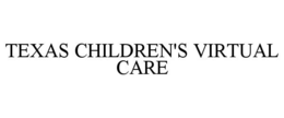 TEXAS CHILDREN'S VIRTUAL CARE trademark