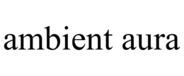AMBIENT AURA trademark
