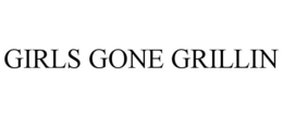 GIRLS GONE GRILLIN trademark