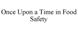 ONCE UPON A TIME IN FOOD SAFETY trademark