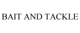 BAIT AND TACKLE trademark