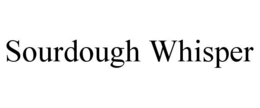 SOURDOUGH WHISPER trademark