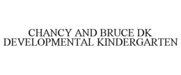 CHANCY AND BRUCE DK DEVELOPMENTAL KINDERGARTEN trademark