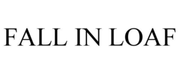 FALL IN LOAF trademark
