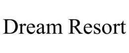 DREAM RESORT trademark