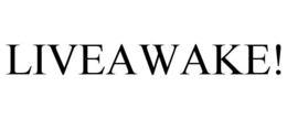 LIVEAWAKE! trademark