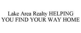 LAKE AREA REALTY HELPING YOU FIND YOUR WAY HOME trademark
