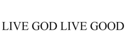 LIVE GOD LIVE GOOD trademark
