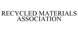 RECYCLED MATERIALS ASSOCIATION trademark