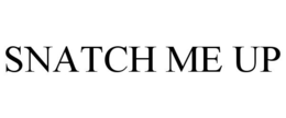 SNATCH ME UP trademark