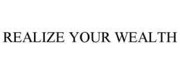 REALIZE YOUR WEALTH trademark