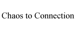 CHAOS TO CONNECTION trademark