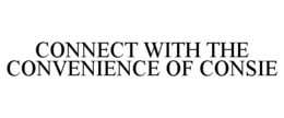 CONNECT WITH THE CONVENIENCE OF CONSIE trademark
