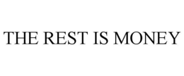 THE REST IS MONEY trademark