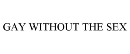 GAY WITHOUT THE SEX trademark