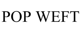 POP WEFT trademark