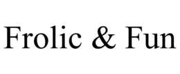 FROLIC & FUN trademark