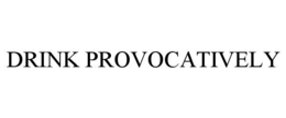 DRINK PROVOCATIVELY trademark